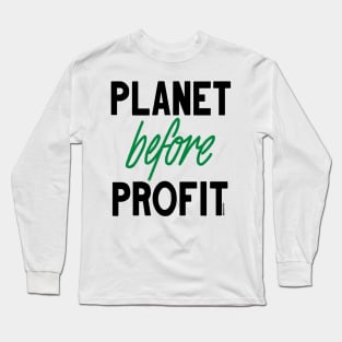 Planet Before Profit Long Sleeve T-Shirt